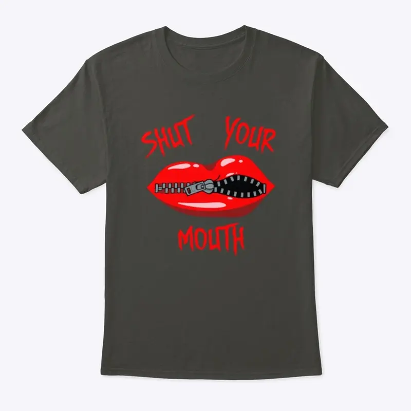 Shut Your Mouth T-Shirt