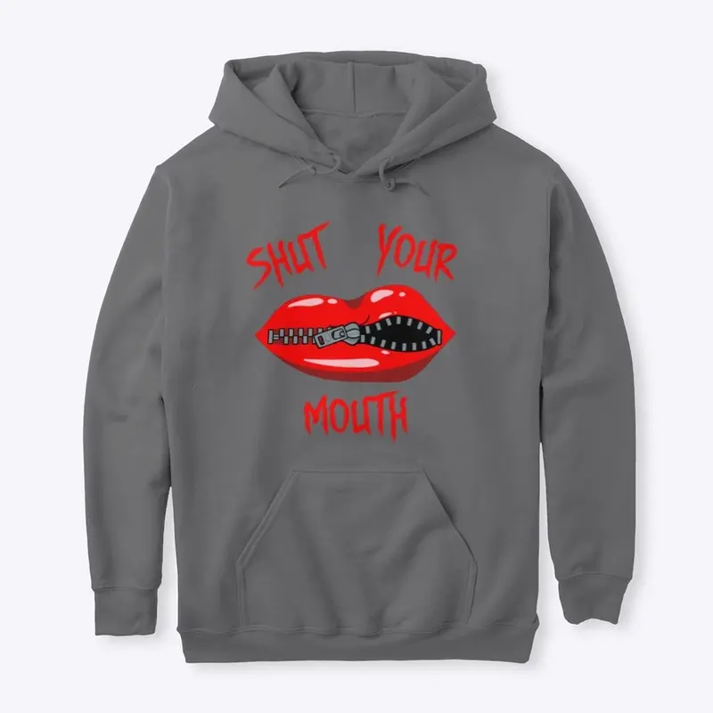 Shut Your Mouth Pullover Hoodie